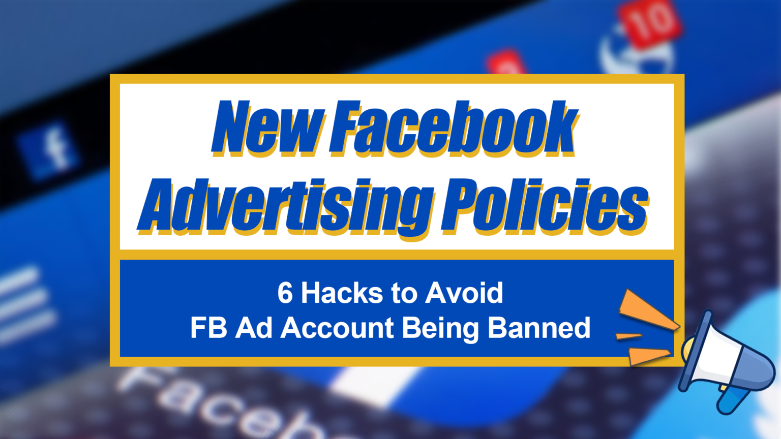 New Facebook Advertising Policies 6 Hacks to Avoid FB Ad Account