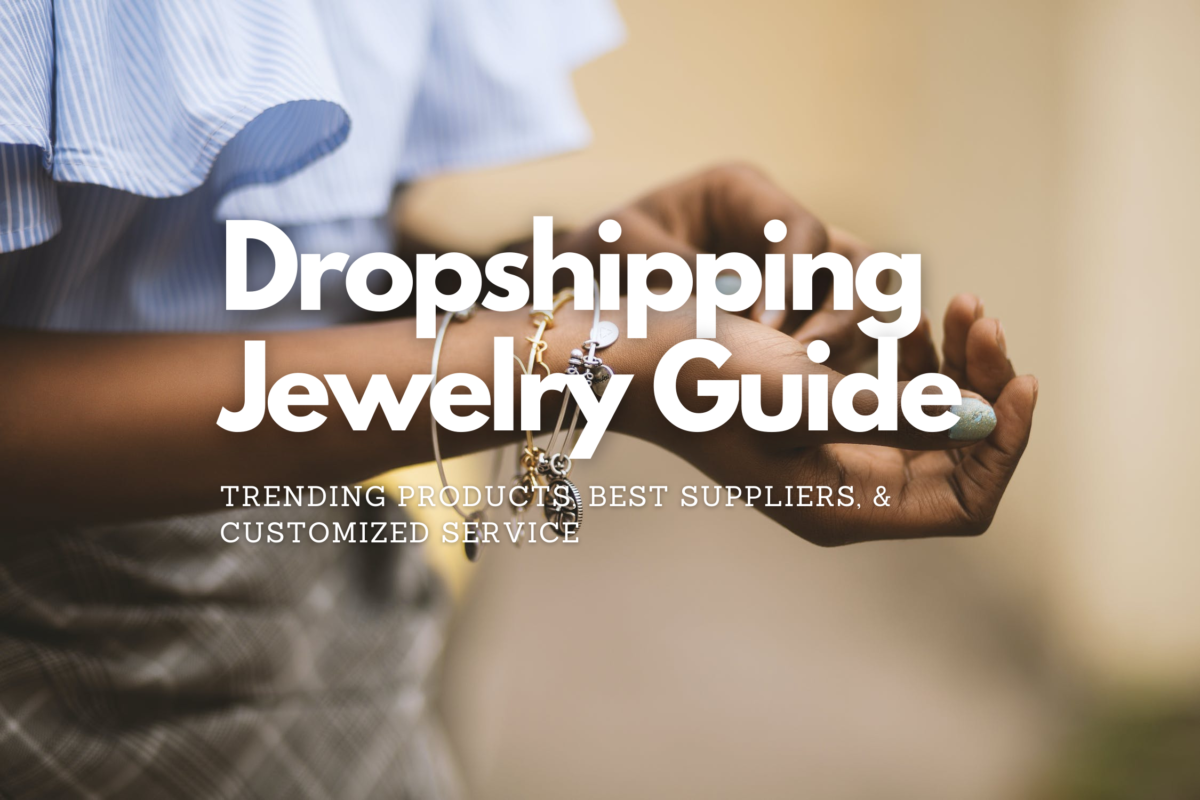Dropshipping Jewelry Guide: Trending Products, Best Suppliers & Customized Service