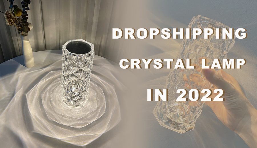 Dropshipping Crystal Lamp in 2022