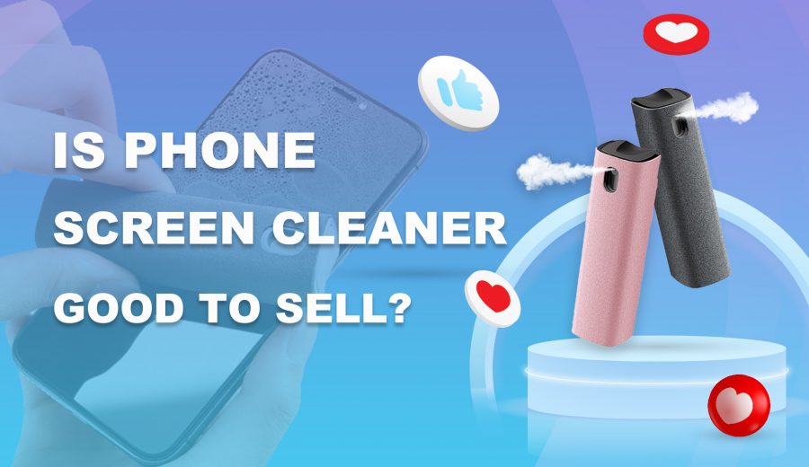Is Phone Screen Cleaner Good to Sell