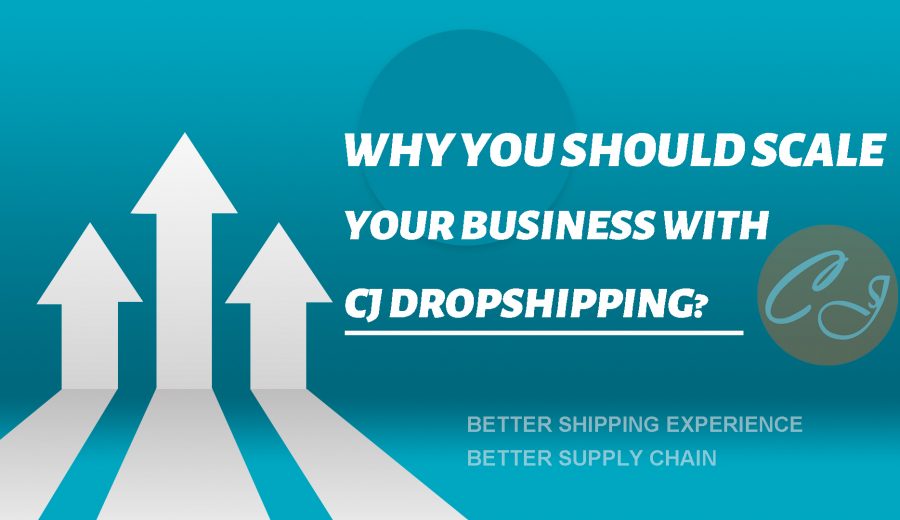 Why You Should Scale Your Business With CJ Dropshipping