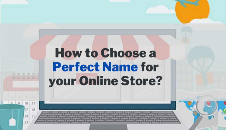 How to Choose a Perfect Name for your Online Store?(with 120 Name Ideas!)